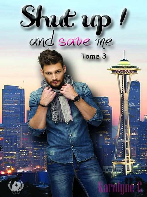 Title details for Shut up ! and save me--Tome 3  (Saga de romance) by Karolyne C - Available